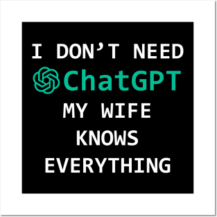 I don't Need ChatGPT my wife knows everíthing - funny gift idea Posters and Art